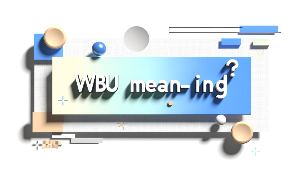 WBU Meaning in Chat: What Does WBU Stand For in Text Messages WBU Meaning in Chat: What Does WBU Stand For in Text Messages